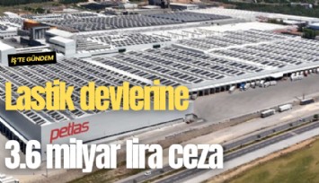 Rekabet Kurulu'ndan lastik devlerine 3.6 milyar lira ceza