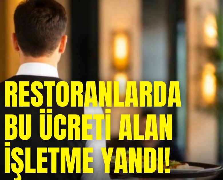 Restoranlarda bu ücreti alan işletme yandı!