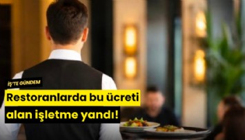 Restoranlarda bu ücreti alan işletme yandı!