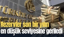 Rezervler son bir yılın en düşük seviyesine geriledi