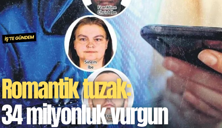 Romantik tuzak: 34 milyonluk vurgun