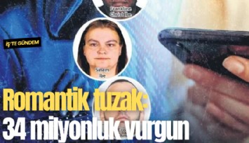 Romantik tuzak: 34 milyonluk vurgun