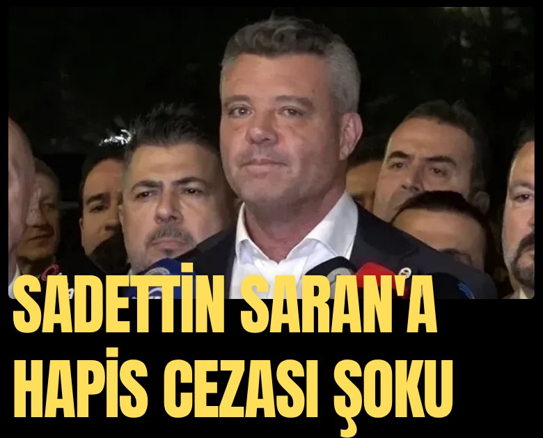 Sadettin Saran'a hapis cezası şoku