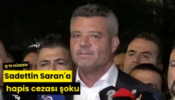 Sadettin Saran'a hapis cezası şoku