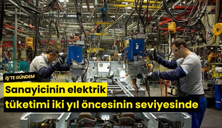 Sanayicinin elektrik tüketimi iki yıl öncesinin seviyesinde
