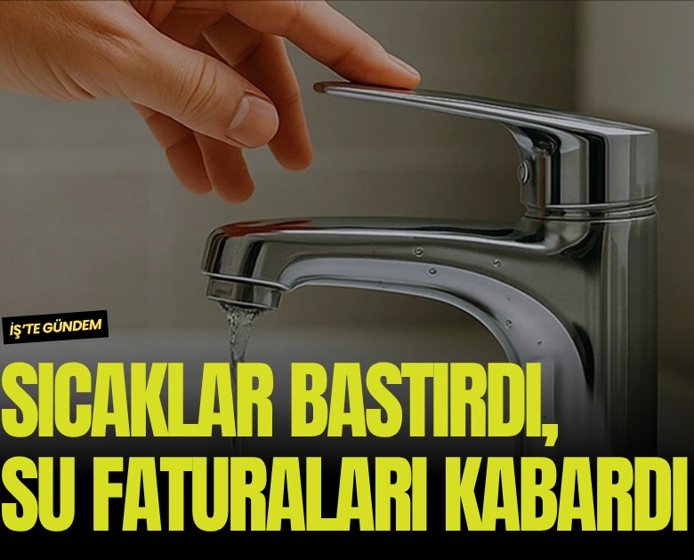 Sıcaklar bastırdı, su faturaları kabardı