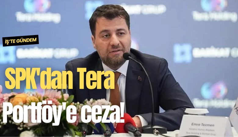 SPK'dan Tera Portföy'e ceza!