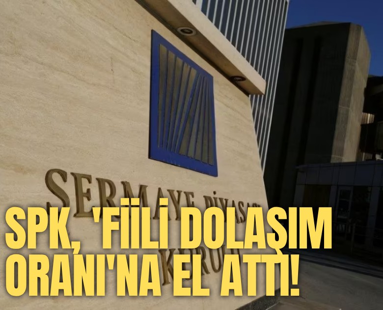 SPK, 'fiili dolaşım oranı'na el attı!