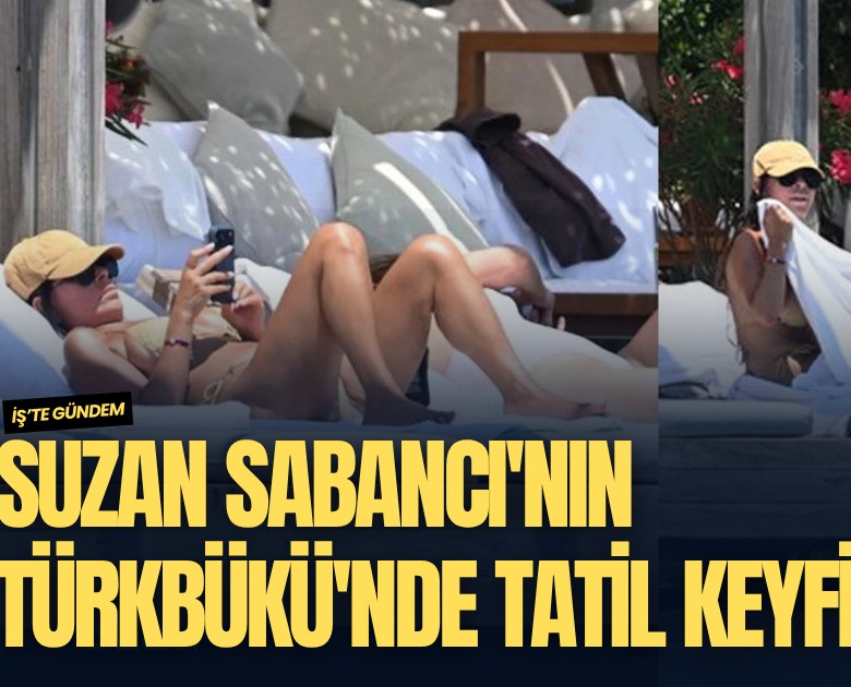 Suzan Sabancı'nın Türkbükü'nde tatil keyfi