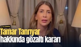 Tamar Tanrıyar hakkında gözaltı kararı