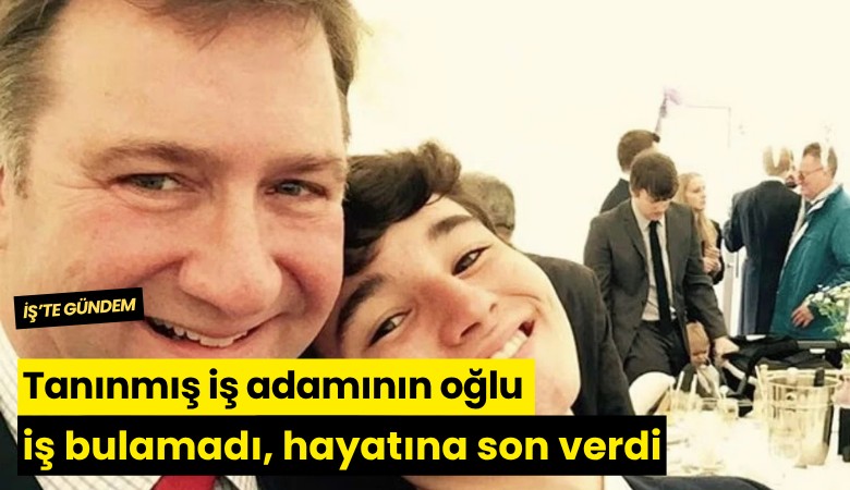 Tanınmış iş adamının oğlu iş bulamadı, hayatına son verdi