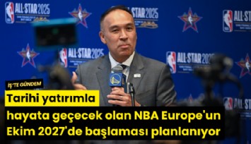 Tarihi yatırımla hayata geçecek olan NBA Europe'un Ekim 2027'de başlaması planlanıyor