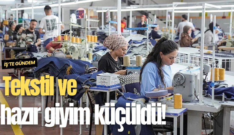 Tekstil ve hazır giyim küçüldü!