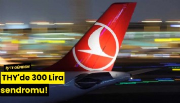 THY'de 300 Lira sendromu!