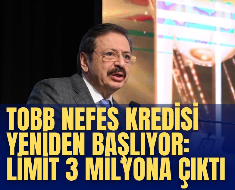 TOBB Nefes Kredisi yeniden başlıyor: Limit 3 milyona çıktı