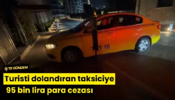 Turisti dolandıran taksiciye 95 bin lira para cezası