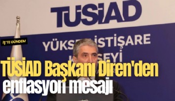 TÜSİAD Başkanı Diren'den enflasyon mesajı