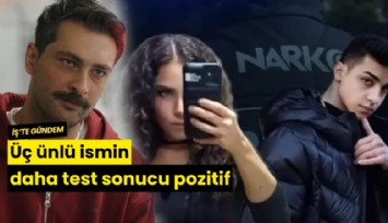Üç ünlü ismin daha test sonucu pozitif