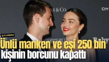 Ünlü manken ve eşi 250 bin kişinin 550 milyon dolarlık borcunu kapattı