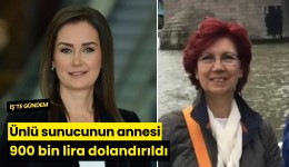 Ünlü sunucunun annesi 900 bin lira dolandırıldı
