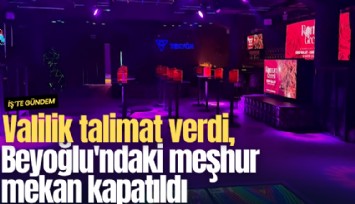 Valilik talimat verdi, Beyoğlu'ndaki meşhur mekan kapatıldı