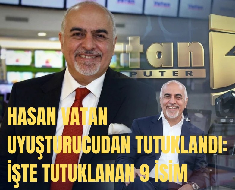 Vatan Bilgisayar'ın sahibi Hasan Vatan uyuşturucudan tutuklandı: İşte tutuklanan 9 isim