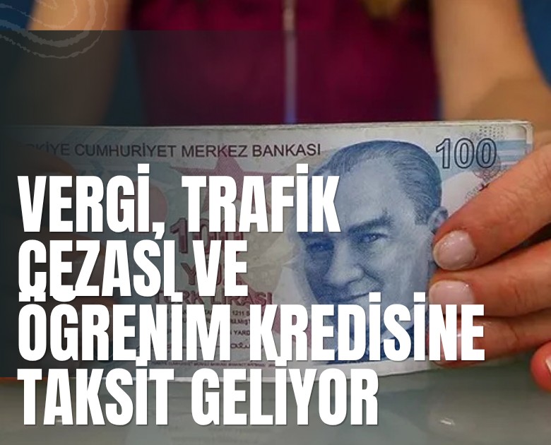Vergi, trafik cezası ve öğrenim kredisine taksit geliyor