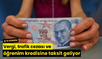 Vergi, trafik cezası ve öğrenim kredisine taksit geliyor