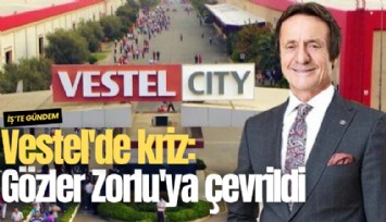Vestel'de kriz: Gözler Zorlu'ya çevrildi
