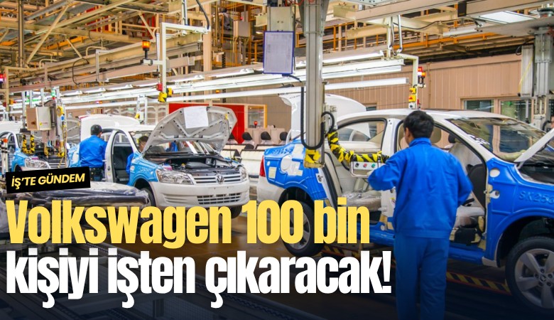 Volkswagen 100 bin kişiyi işten çıkaracak!