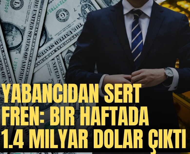 Yabancıdan sert fren: Bir haftada 1.4 milyar dolar çıktı