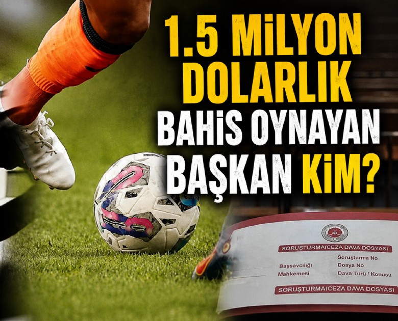 1.5 milyon dolarlık bahis oynayan başkan kim?