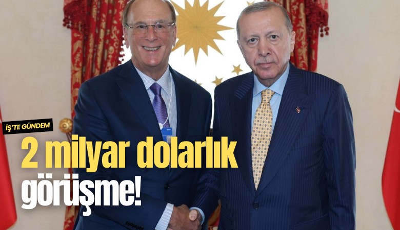 2 milyar dolarlık görüşme!