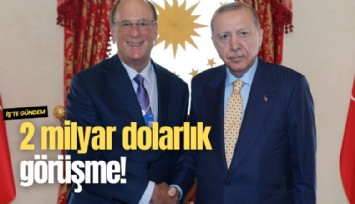 2 milyar dolarlık görüşme!