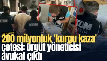 200 milyonluk 'kurgu kaza' çetesi: Örgüt yöneticisi avukat çıktı