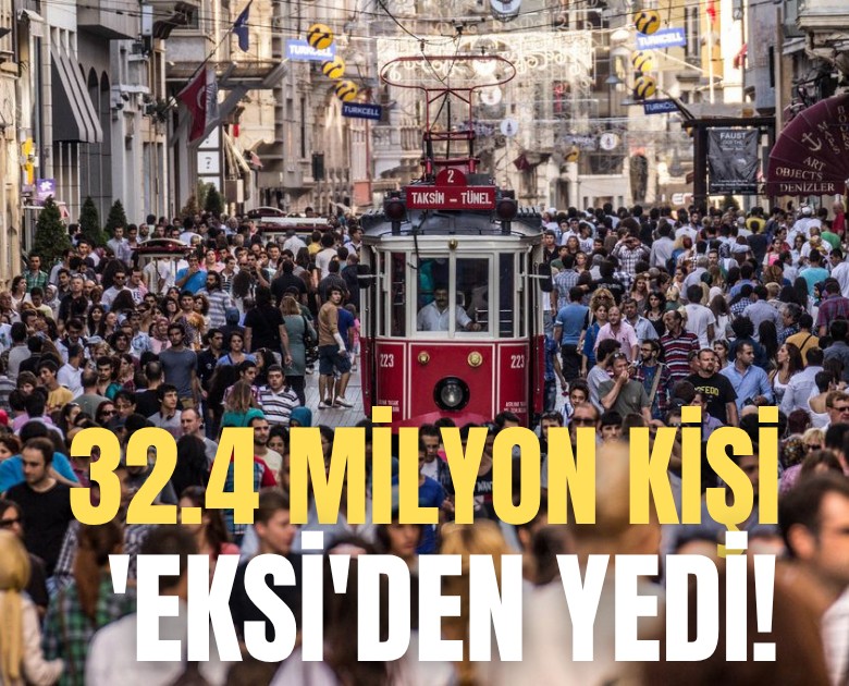 32.4 milyon kişi 'eksi'den yedi!