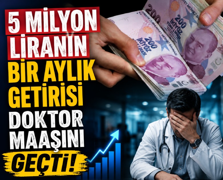 5 milyon liranın bir aylık getirisi doktor maaşını geçti!