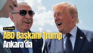 ABD Başkanı Trump Ankara'da