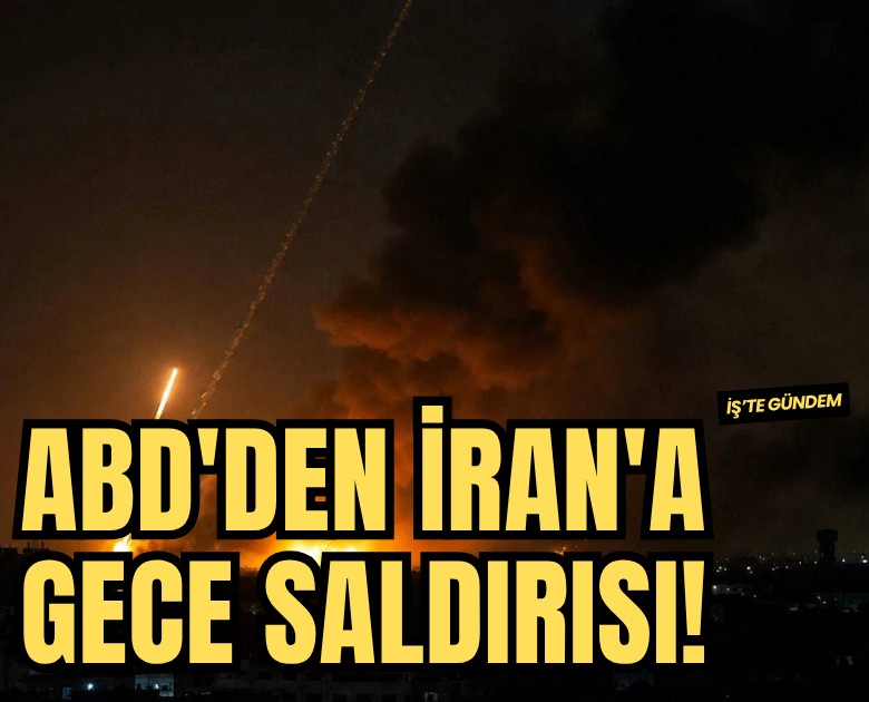 ABD'den İran'a gece saldırısı!