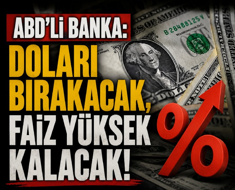 ABD'li banka: Doları bırakacak, faiz yüksek kalacak!