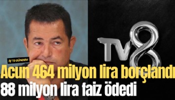 Acun 464 milyon lira borçlandı, 88 milyon lira faiz ödedi
