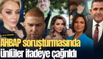 AHBAP soruşturmasında ünlüler ifadeye çağrıldı