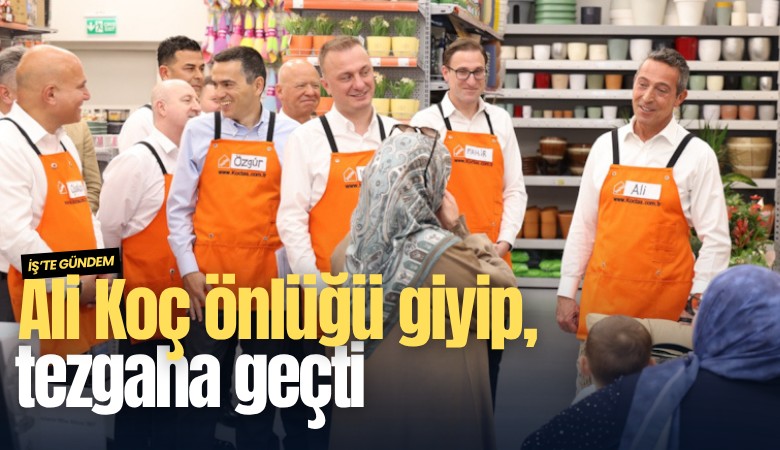 Ali Koç önlüğü giyip, tezgaha geçti