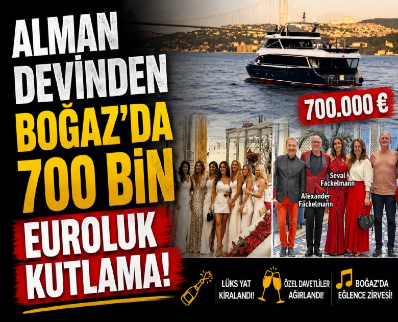 Alman devinden Boğaz'da 700 bin euroluk kutlama!