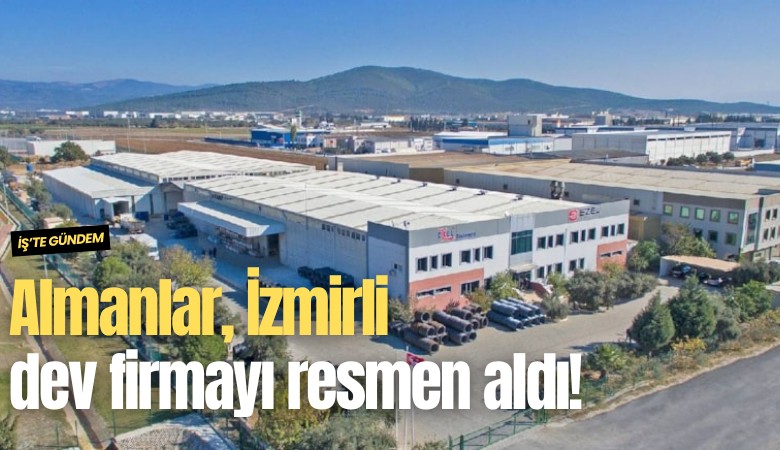 Almanlar, İzmirli dev firmayı resmen aldı!