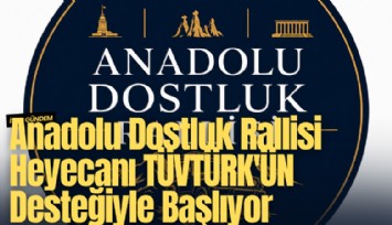Anadolu Dostluk Rallisi heyecanı TÜVTÜRK'ÜN desteğiyle başlıyor