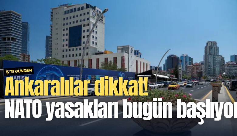 Ankaralılar dikkat! NATO yasakları bugün başlıyor