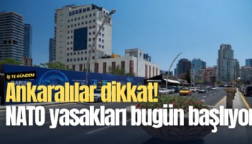 Ankaralılar dikkat! NATO yasakları bugün başlıyor