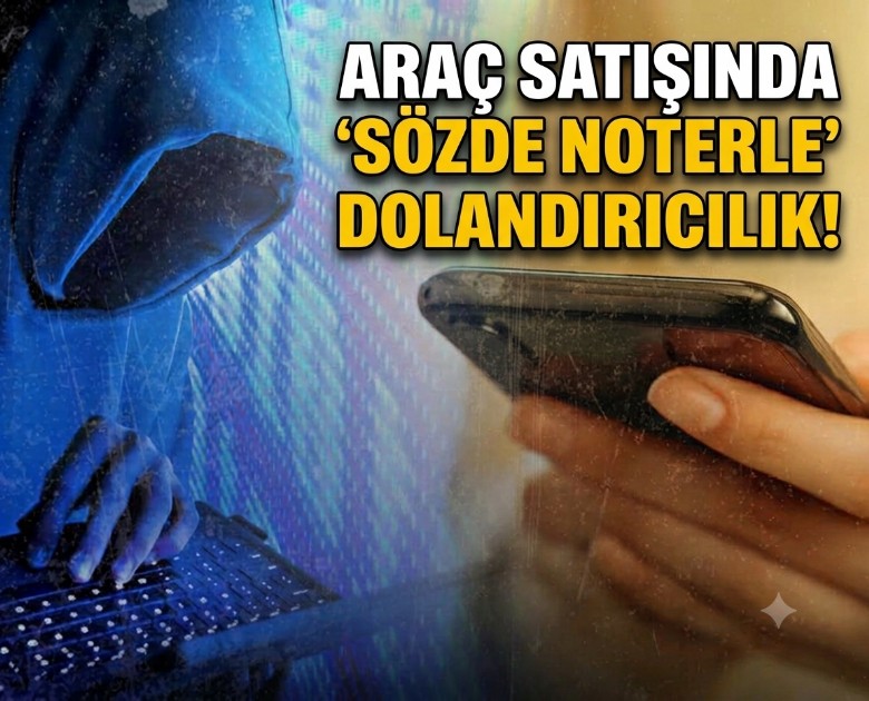 Araç satışında 'sözde noterle' dolandırıcılık!