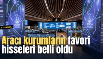 Aracı kurumların favori hisseleri belli oldu